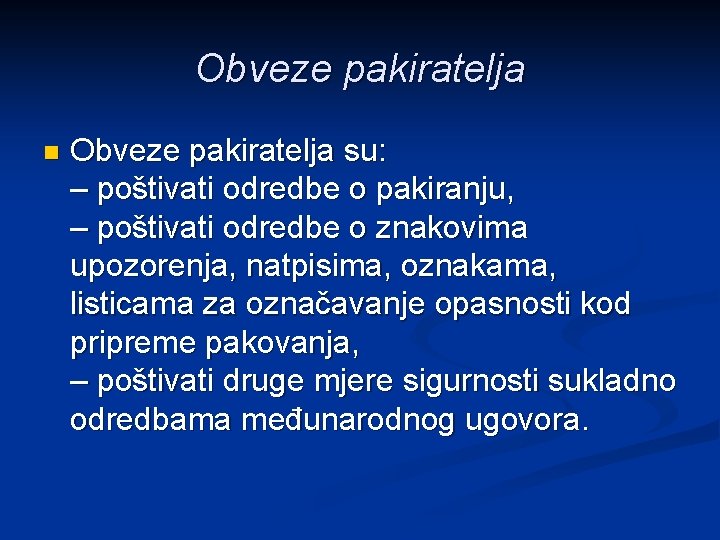 Obveze pakiratelja n Obveze pakiratelja su: – poštivati odredbe o pakiranju, – poštivati odredbe