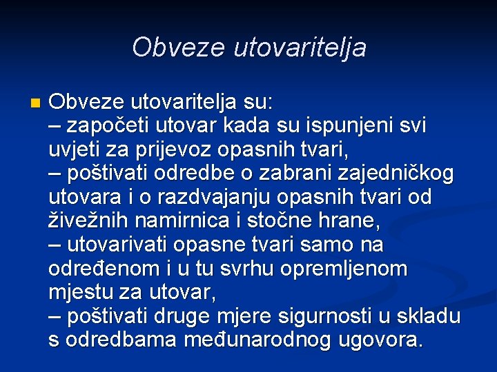Obveze utovaritelja n Obveze utovaritelja su: – započeti utovar kada su ispunjeni svi uvjeti