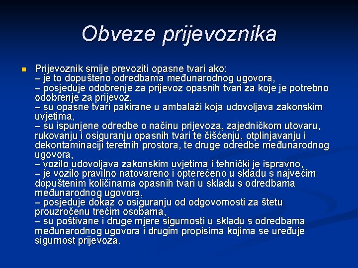 Obveze prijevoznika n Prijevoznik smije prevoziti opasne tvari ako: – je to dopušteno odredbama
