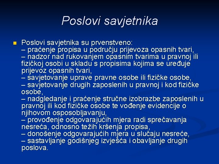 Poslovi savjetnika n Poslovi savjetnika su prvenstveno: – praćenje propisa u području prijevoza opasnih