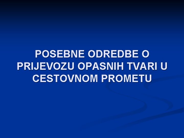 POSEBNE ODREDBE O PRIJEVOZU OPASNIH TVARI U CESTOVNOM PROMETU 