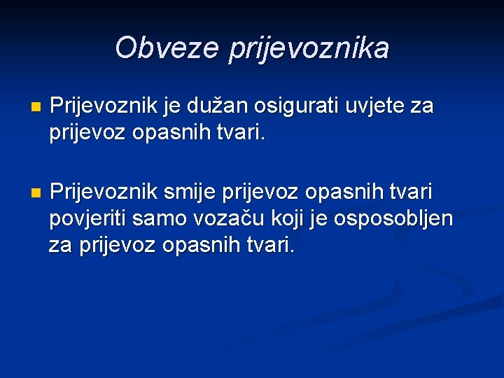 Obveze prijevoznika n Prijevoznik je dužan osigurati uvjete za prijevoz opasnih tvari. n Prijevoznik