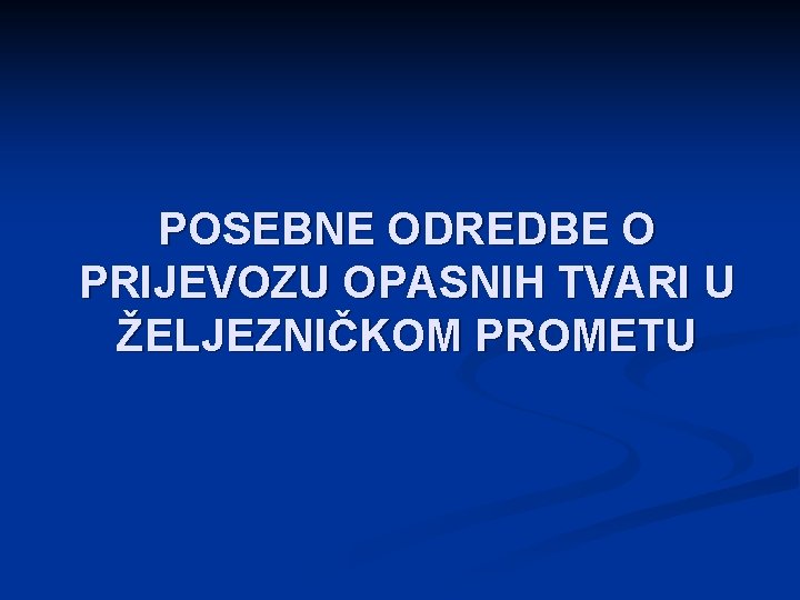 POSEBNE ODREDBE O PRIJEVOZU OPASNIH TVARI U ŽELJEZNIČKOM PROMETU 