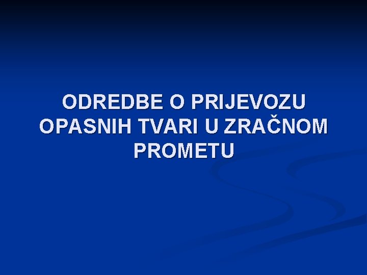 ODREDBE O PRIJEVOZU OPASNIH TVARI U ZRAČNOM PROMETU 