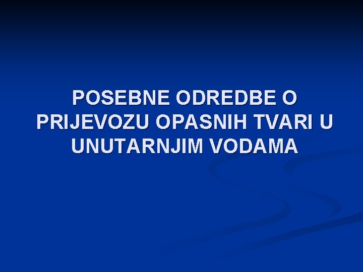 POSEBNE ODREDBE O PRIJEVOZU OPASNIH TVARI U UNUTARNJIM VODAMA 