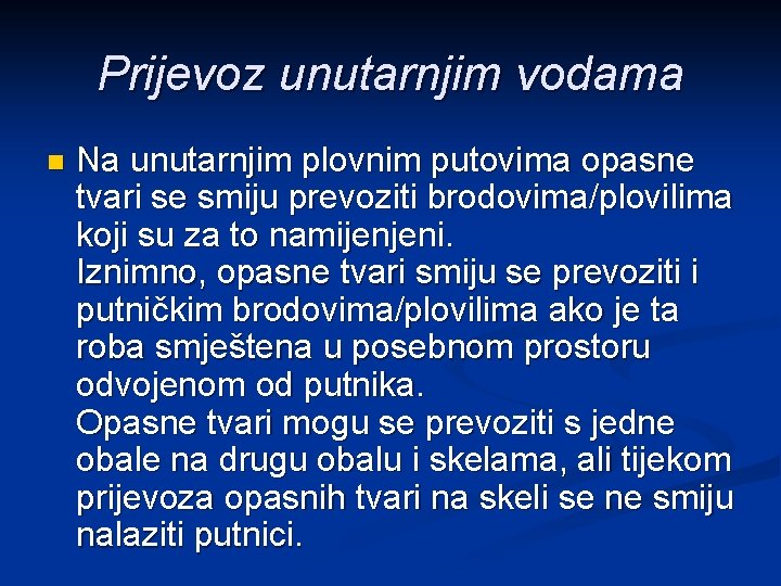Prijevoz unutarnjim vodama n Na unutarnjim plovnim putovima opasne tvari se smiju prevoziti brodovima/plovilima