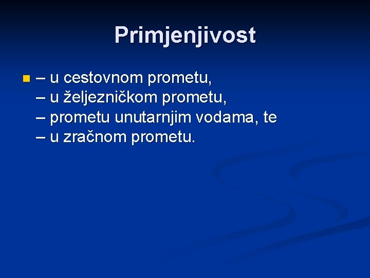 Primjenjivost n – u cestovnom prometu, – u željezničkom prometu, – prometu unutarnjim vodama,