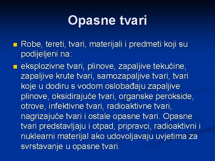 Opasne tvari n n Robe, tereti, tvari, materijali i predmeti koji su podijeljeni na: