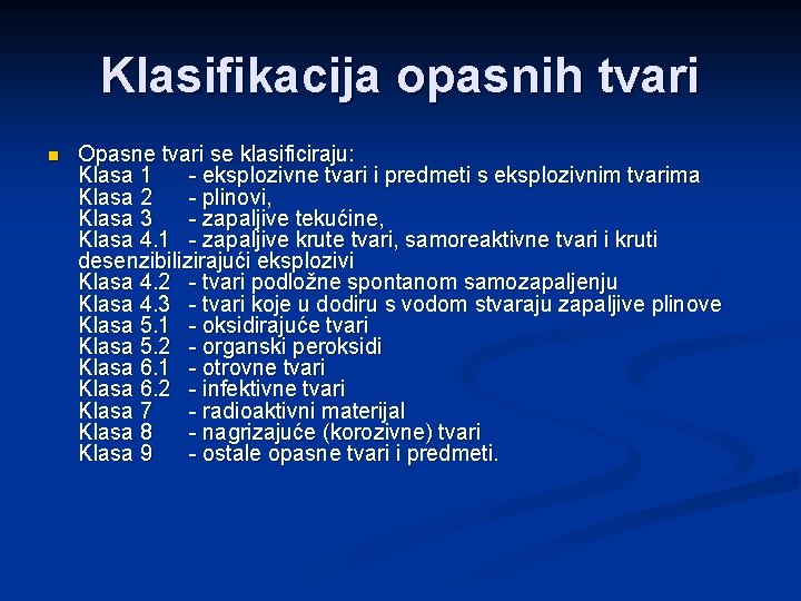 Klasifikacija opasnih tvari n Opasne tvari se klasificiraju: Klasa 1 - eksplozivne tvari i