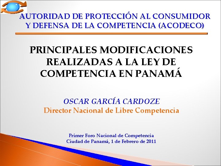 AUTORIDAD DE PROTECCIÓN AL CONSUMIDOR Y DEFENSA DE LA COMPETENCIA (ACODECO) PRINCIPALES MODIFICACIONES REALIZADAS