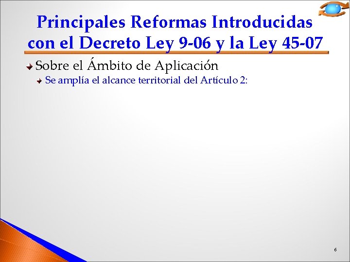 Principales Reformas Introducidas con el Decreto Ley 9 -06 y la Ley 45 -07 Principales Reformas Introducidas con el Decreto Ley 9 -06 y la Ley 45 -07