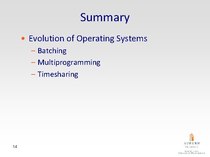 Summary • Evolution of Operating Systems – Batching – Multiprogramming – Timesharing 14 