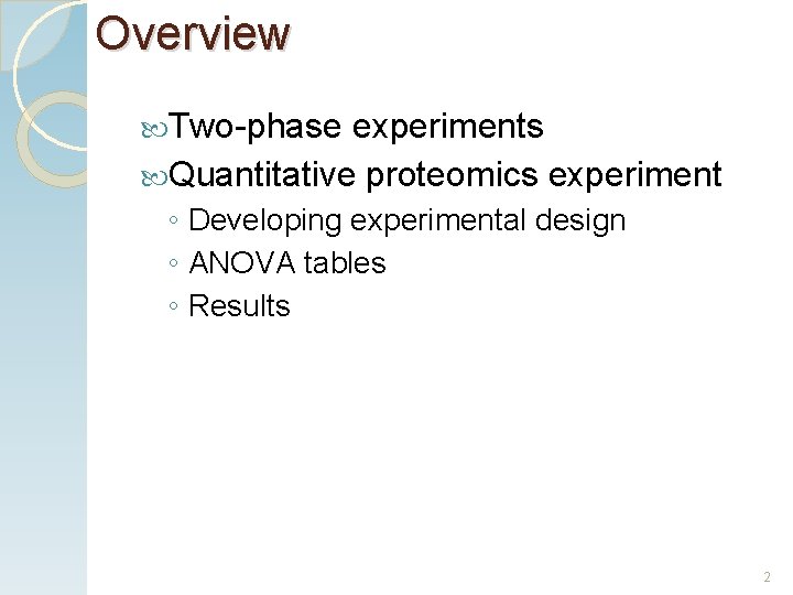 Overview Two-phase experiments Quantitative proteomics experiment ◦ Developing experimental design ◦ ANOVA tables ◦
