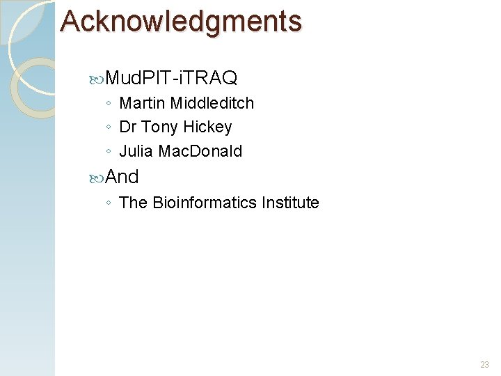 Acknowledgments Mud. PIT-i. TRAQ ◦ Martin Middleditch ◦ Dr Tony Hickey ◦ Julia Mac.