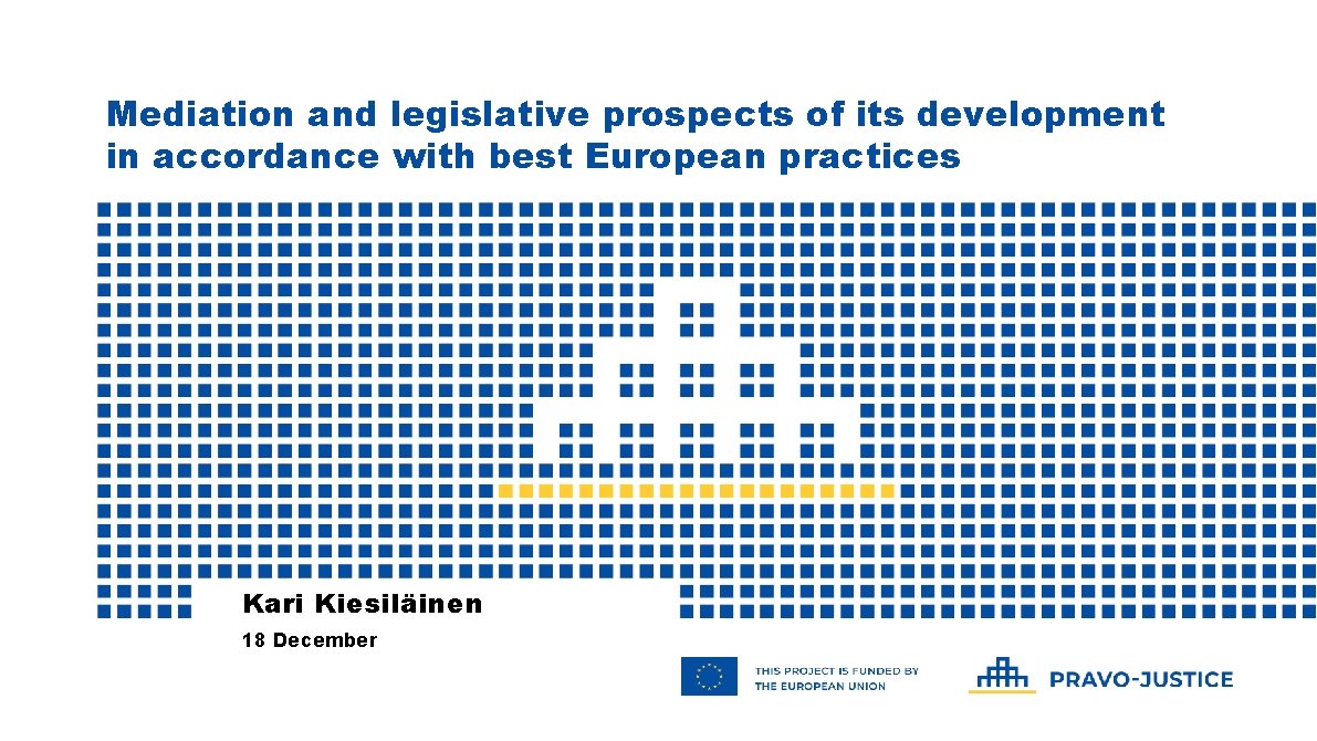 Mediation and legislative prospects of its development in accordance with best European practices Kari Mediation and legislative prospects of its development in accordance with best European practices Kari