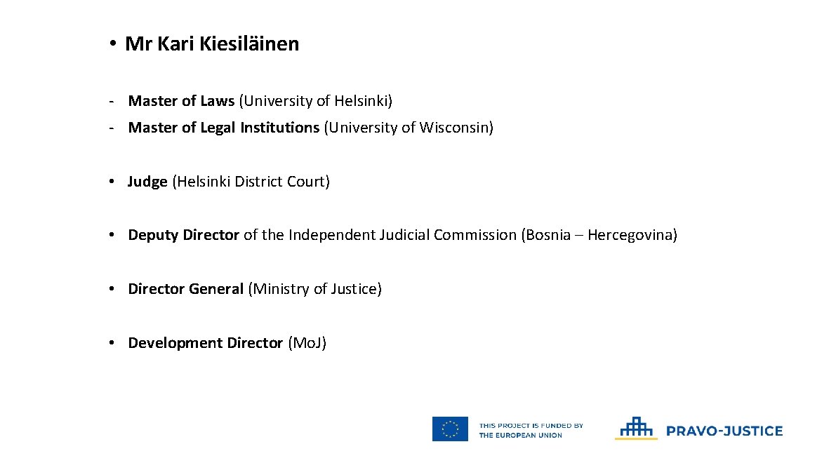 • Mr Kari Kiesiläinen - Master of Laws (University of Helsinki) - Master • Mr Kari Kiesiläinen - Master of Laws (University of Helsinki) - Master