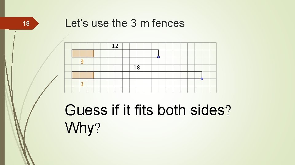 18 Let’s use the 3 m fences Guess if it fits both sides? Why?