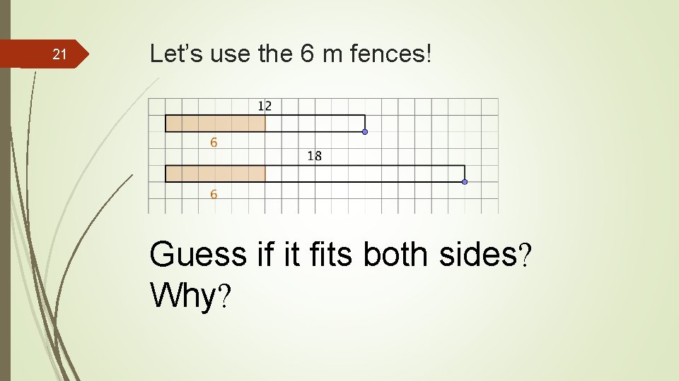 21 Let’s use the 6 m fences! Guess if it fits both sides? Why?