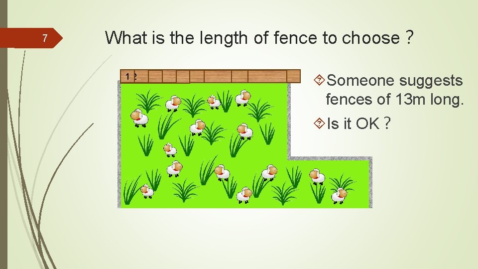 7 What is the length of fence to choose？ 123456 8 9 1213 Someone