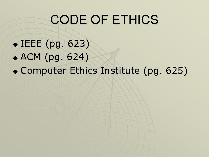 CODE OF ETHICS IEEE (pg. 623) u ACM (pg. 624) u Computer Ethics Institute