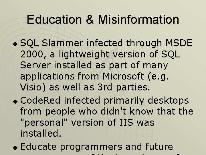 Education & Misinformation SQL Slammer infected through MSDE 2000, a lightweight version of SQL