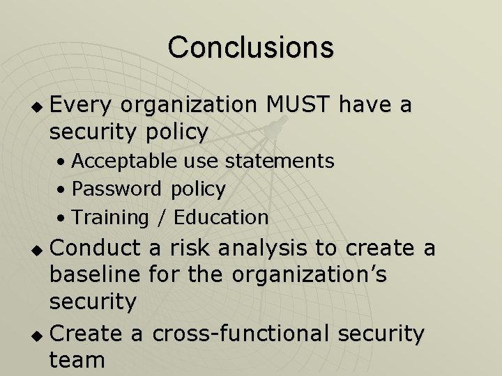 Conclusions u Every organization MUST have a security policy • Acceptable use statements •