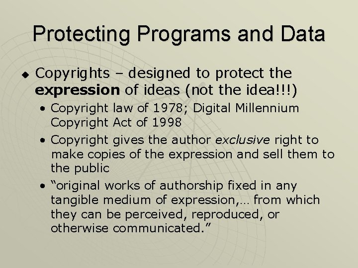 Protecting Programs and Data u Copyrights – designed to protect the expression of ideas