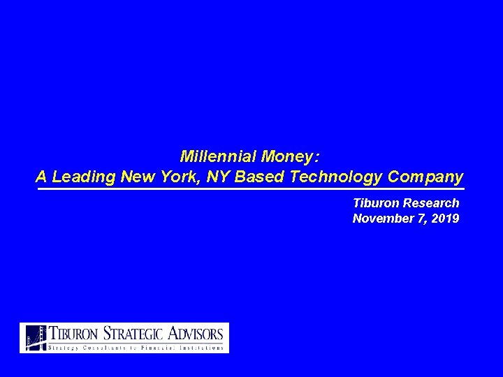 Millennial Money: A Leading New York, NY Based Technology Company Tiburon Research November 7,