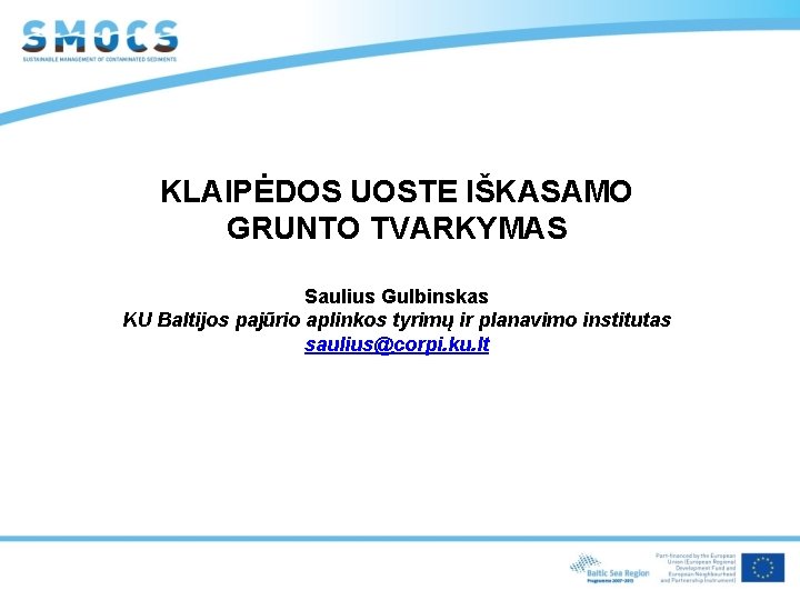 KLAIPĖDOS UOSTE IŠKASAMO GRUNTO TVARKYMAS Saulius Gulbinskas KU Baltijos pajūrio aplinkos tyrimų ir planavimo