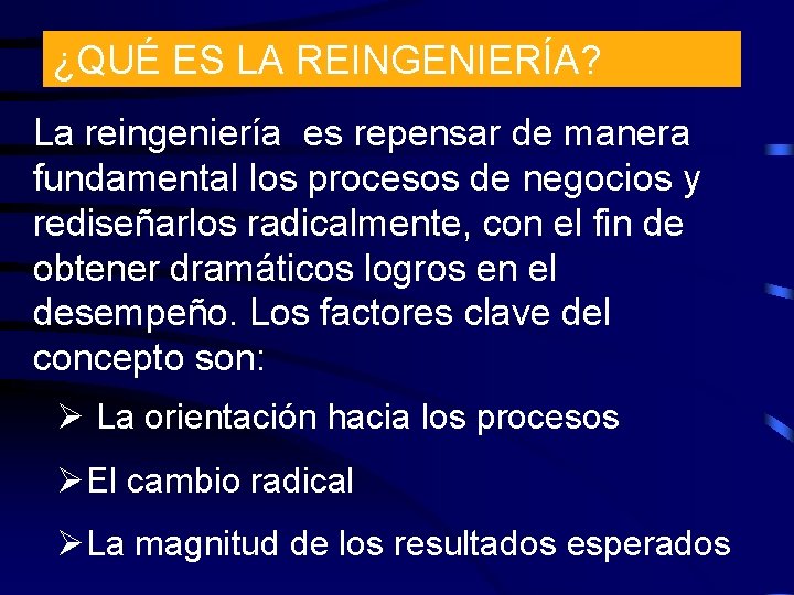 ¿QUÉ ES LA REINGENIERÍA? La reingeniería es repensar de manera fundamental los procesos de
