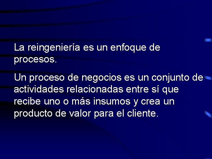 La reingeniería es un enfoque de procesos. Un proceso de negocios es un conjunto