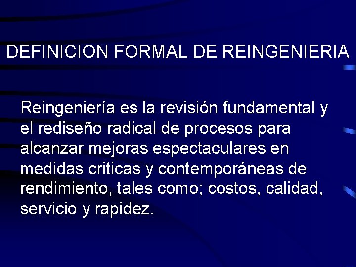 DEFINICION FORMAL DE REINGENIERIA Reingeniería es la revisión fundamental y el rediseño radical de