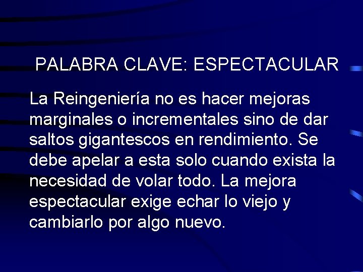PALABRA CLAVE: ESPECTACULAR La Reingeniería no es hacer mejoras marginales o incrementales sino de