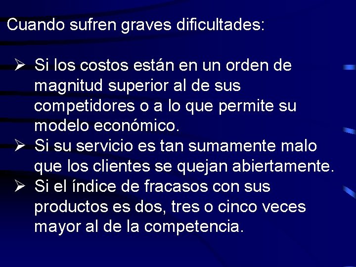 Cuando sufren graves dificultades: Ø Si los costos están en un orden de magnitud