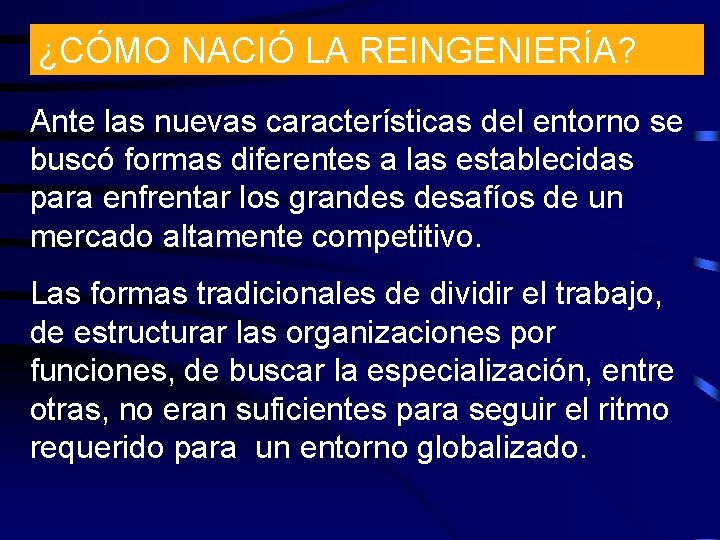 ¿CÓMO NACIÓ LA REINGENIERÍA? Ante las nuevas características del entorno se buscó formas diferentes
