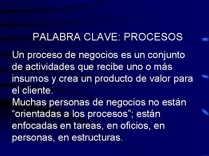 PALABRA CLAVE: PROCESOS Un proceso de negocios es un conjunto de actividades que recibe