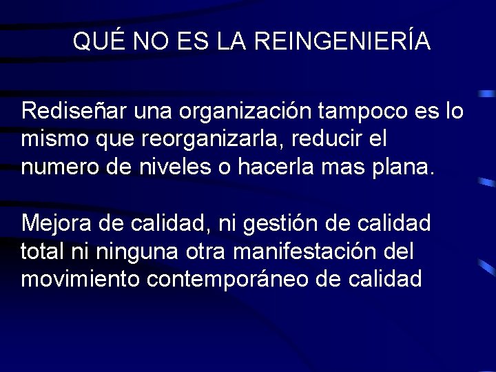 QUÉ NO ES LA REINGENIERÍA Rediseñar una organización tampoco es lo mismo que reorganizarla,