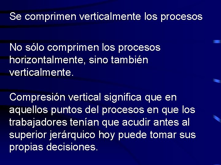 Se comprimen verticalmente los procesos No sólo comprimen los procesos horizontalmente, sino también verticalmente.