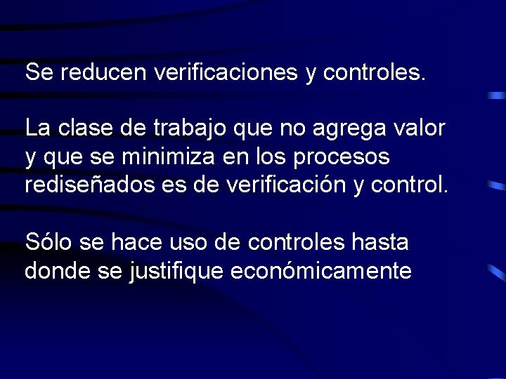 Se reducen verificaciones y controles. La clase de trabajo que no agrega valor y