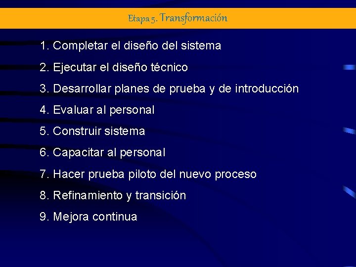 Etapa 5. Transformación 1. Completar el diseño del sistema 2. Ejecutar el diseño técnico