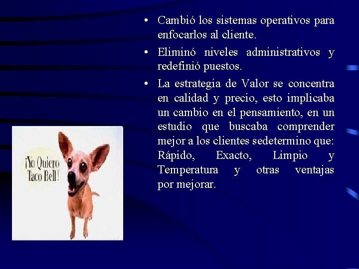  • Cambió los sistemas operativos para enfocarlos al cliente. • Eliminó niveles administrativos