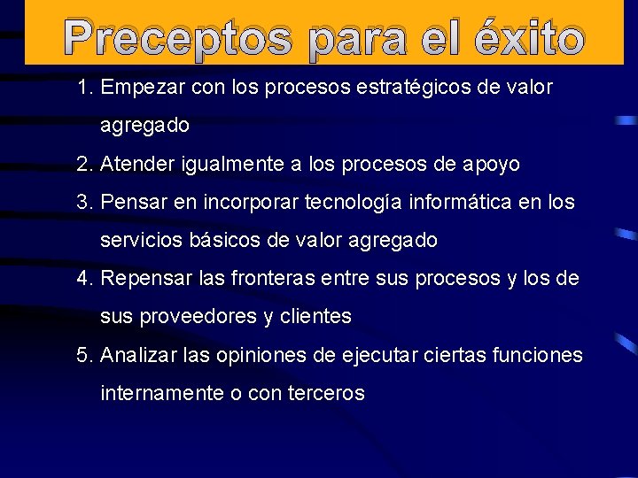 Preceptos para el éxito 1. Empezar con los procesos estratégicos de valor agregado 2.
