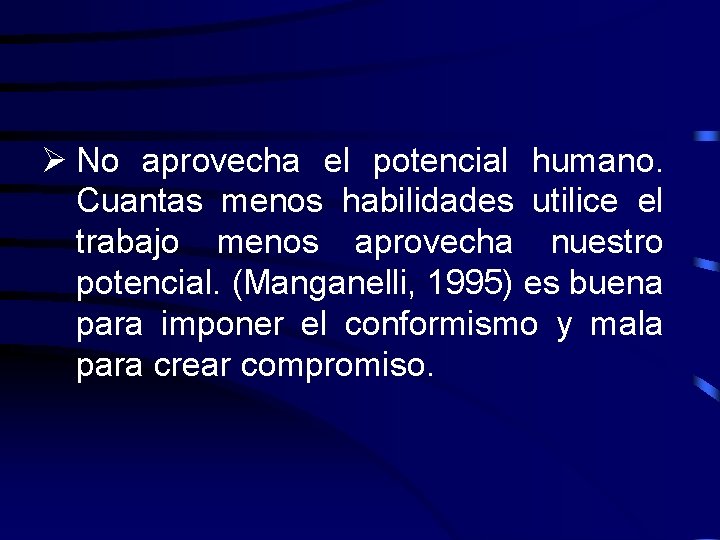 Ø No aprovecha el potencial humano. Cuantas menos habilidades utilice el trabajo menos aprovecha