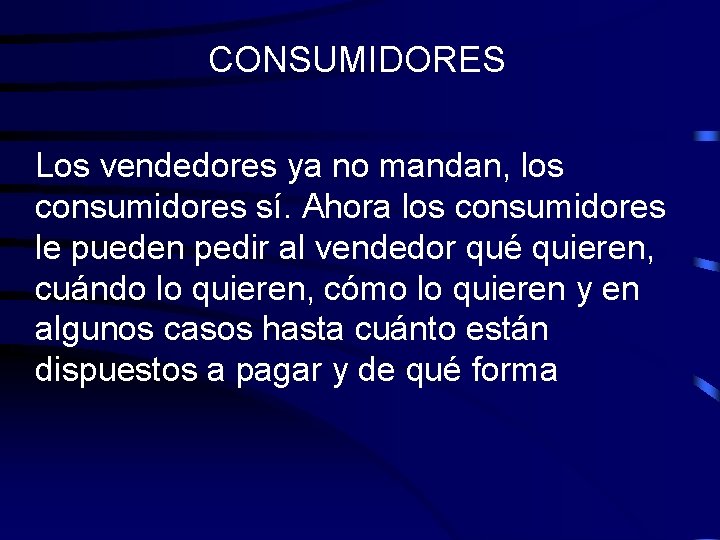 CONSUMIDORES Los vendedores ya no mandan, los consumidores sí. Ahora los consumidores le pueden