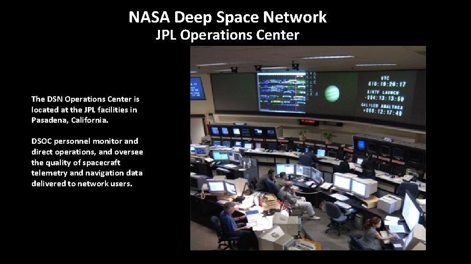 NASA Deep Space Network JPL Operations Center The DSN Operations Center is located at NASA Deep Space Network JPL Operations Center The DSN Operations Center is located at