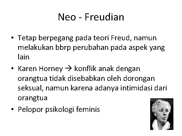 Neo - Freudian • Tetap berpegang pada teori Freud, namun melakukan bbrp perubahan pada