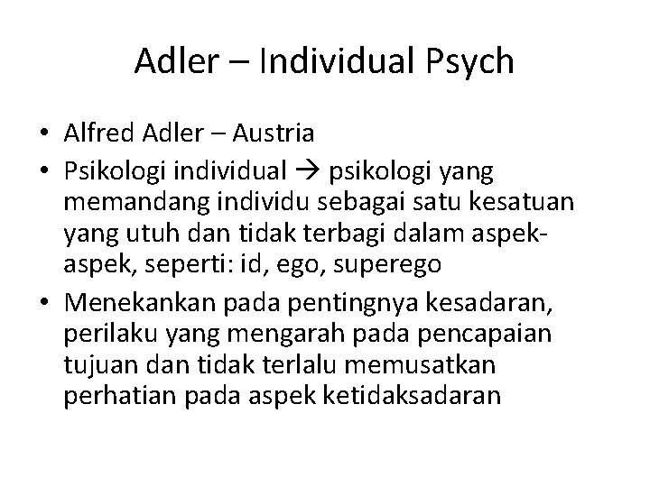 Adler – Individual Psych • Alfred Adler – Austria • Psikologi individual psikologi yang