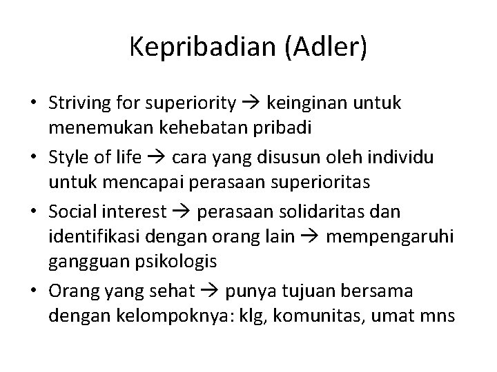 Kepribadian (Adler) • Striving for superiority keinginan untuk menemukan kehebatan pribadi • Style of