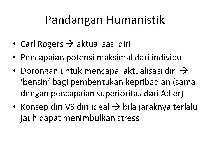 Pandangan Humanistik • Carl Rogers aktualisasi diri • Pencapaian potensi maksimal dari individu •