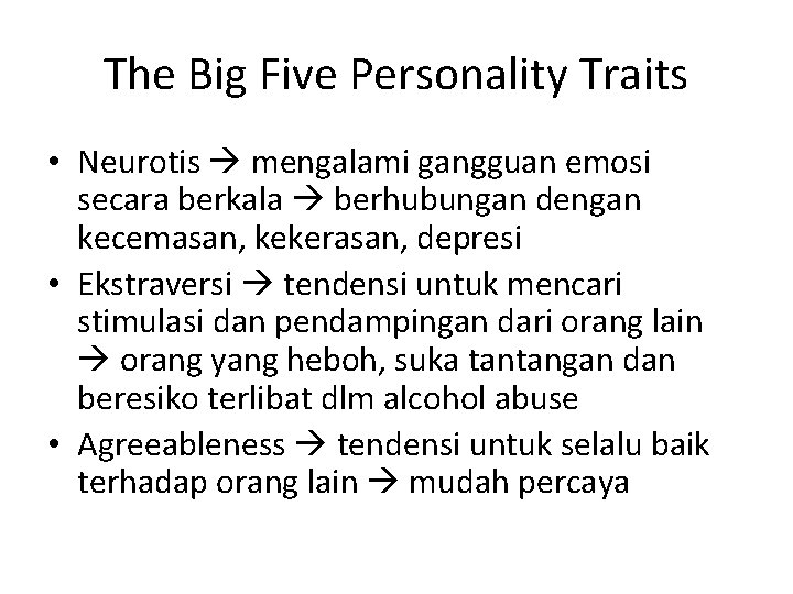 The Big Five Personality Traits • Neurotis mengalami gangguan emosi secara berkala berhubungan dengan